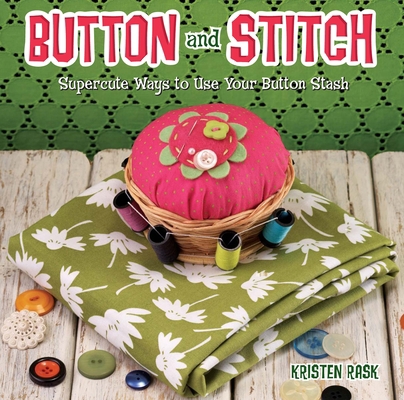 Button and Stitch: Supercute Ways to Use Your B... 160061311X Book Cover