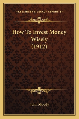 How To Invest Money Wisely (1912) 1164676709 Book Cover
