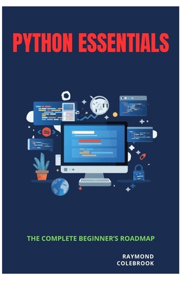 Python Essentials: The Complete Beginner's Roadmap B0GZ4NYYHG Book Cover