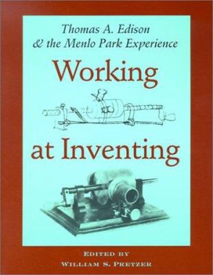 Working at Inventing: Thomas A. Edison and the ... 0801868904 Book Cover