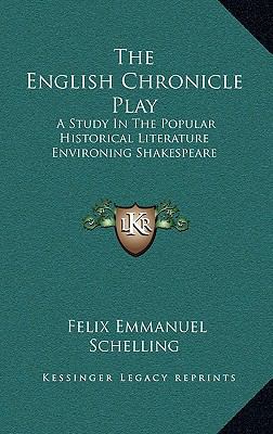 The English Chronicle Play: A Study in the Popu... 1163517976 Book Cover