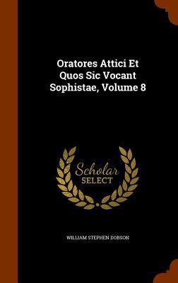 Oratores Attici Et Quos Sic Vocant Sophistae, V... 1346306761 Book Cover