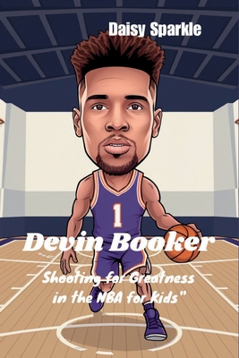 Devin Booker: Shooting for Greatness in the NBA... B0DJKTTWQG Book Cover