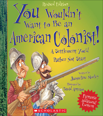 You Wouldn't Want to Be an American Colonist! a... 0606316280 Book Cover