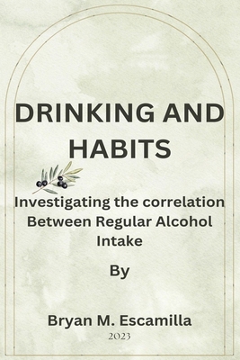Drinking and Habits: Investigating the Correlat... B0CJM6PYCQ Book Cover