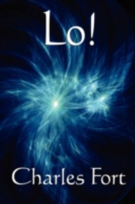 Lo!: A Classic Fortean Study of Unexplained Phe... 1604595809 Book Cover