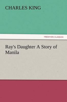 Ray's Daughter a Story of Manila 3847227874 Book Cover