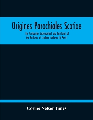 Origines Parochiales Scotiae. The Antiquities E... 9354212042 Book Cover