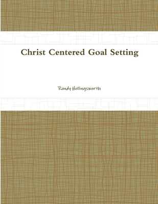 Christ Centered Goal Setting 1312402741 Book Cover