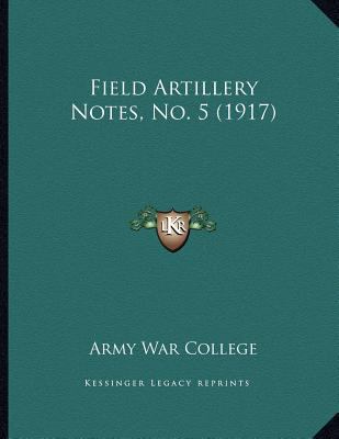 Field Artillery Notes, No. 5 (1917) 1164644920 Book Cover
