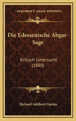 Die Edessenische Abgar-Sage: Kritisch Untersuch... [German] 1169064914 Book Cover