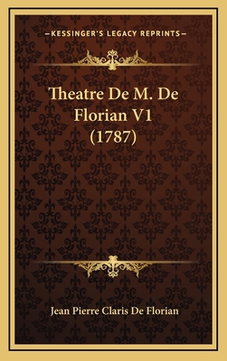 Theatre De M. De Florian V1 (1787) [French] 1166354547 Book Cover