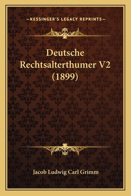 Deutsche Rechtsalterthumer V2 (1899) [German] 1168496330 Book Cover