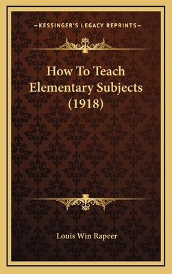 How to Teach Elementary Subjects (1918) 116478403X Book Cover