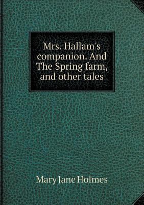 Mrs. Hallam's companion. And The Spring farm, a... 5518540035 Book Cover