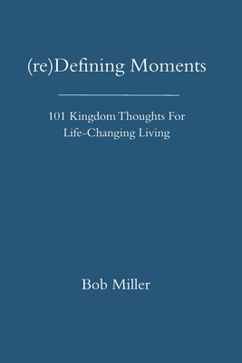 (re)Defining Moments: 101 Kingdom Thoughts For ... 1686873190 Book Cover