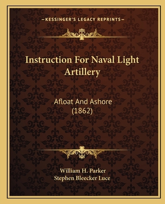 Instruction For Naval Light Artillery: Afloat A... 1164863967 Book Cover