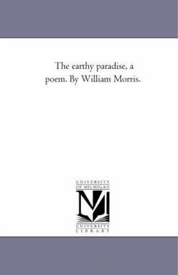 The Earthy Paradise, A Poem. by William Morris.... 1425541143 Book Cover