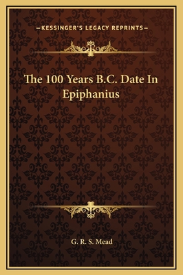 The 100 Years B.C. Date In Epiphanius 1169185452 Book Cover