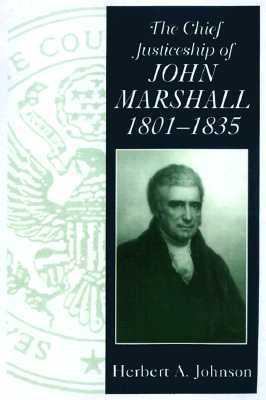 The Chief Justiceship of John Marshall, 1801-1835 1570032947 Book Cover