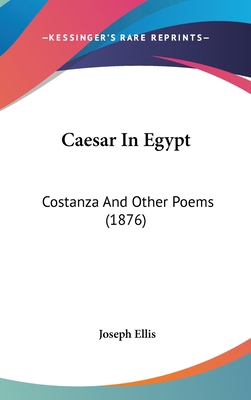 Caesar in Egypt: Costanza and Other Poems (1876) 1436985463 Book Cover