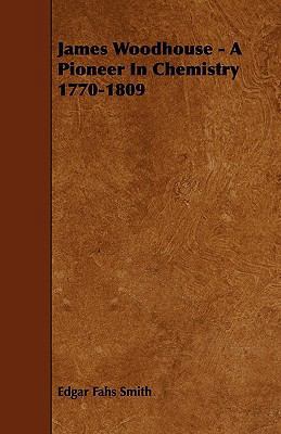 James Woodhouse - A Pioneer In Chemistry 1770-1809 144468163X Book Cover