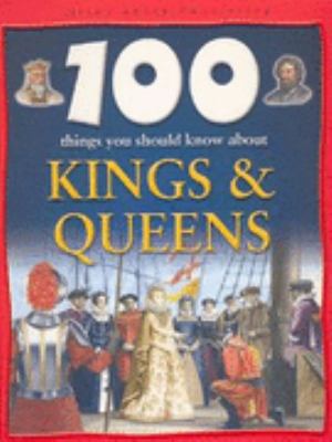 100 Things You Should Know About Kings and Queens 1842361937 Book Cover