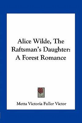 Alice Wilde, The Raftsman's Daughter: A Forest ... 1163708518 Book Cover
