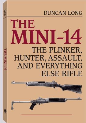 The Mini-14: The Plinker, Hunter, Assault, and ... 0873644077 Book Cover