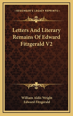 Letters and Literary Remains of Edward Fitzgera... 1163435805 Book Cover