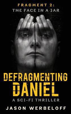Defragmenting Daniel: The Face in a Jar: A Sci-... 1535152273 Book Cover