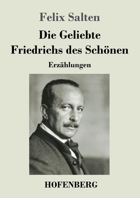 Die Geliebte Friedrichs des Schönen: Erzählungen [German] 3743735024 Book Cover