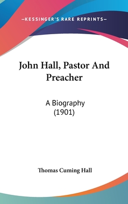 John Hall, Pastor And Preacher: A Biography (1901) 1104962780 Book Cover