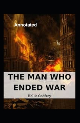 The Man Who Ended War Annotated B08VBM835Z Book Cover
