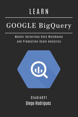 Learn Google Bigquery: Master Serverless Data W... B0FTZM7N4V Book Cover