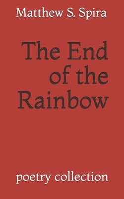 The End of the Rainbow: poetry collection B087SJVW33 Book Cover