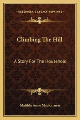 Climbing The Hill: A Story For The Household 1163273198 Book Cover