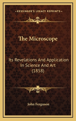 The Microscope: Its Revelations And Application... 1164245384 Book Cover