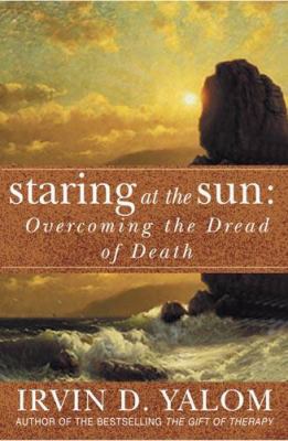 Staring at the Sun: Overcoming the Dread of Dea... 0749928093 Book Cover