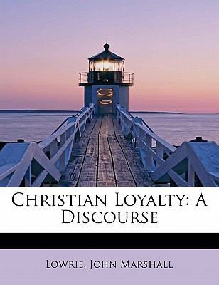 Christian Loyalty: A Discourse 124164487X Book Cover