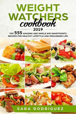 Weight Watchers Cookbook 2019: Top 555 Amazing and Simple WW Smartpoints Recipes for Healthy Lifestyle and Prolonged Life 1798601788 Book Cover