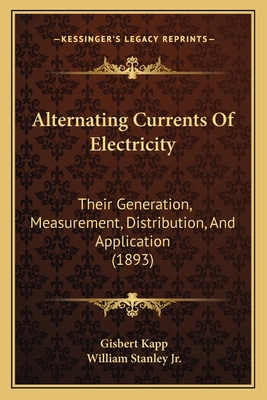 Alternating Currents Of Electricity: Their Gene... 116526661X Book Cover