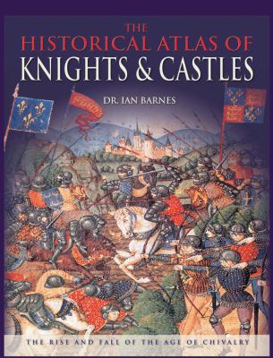 The Historical Atlas of Knights & Castles: The ... 0785827471 Book Cover