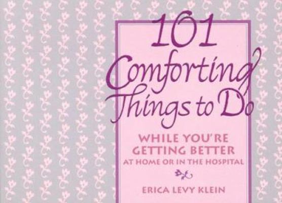 101 Comforting Things to Do While You're Gettin... 1565611322 Book Cover