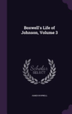 Boswell's Life of Johnson, Volume 3 1358102163 Book Cover