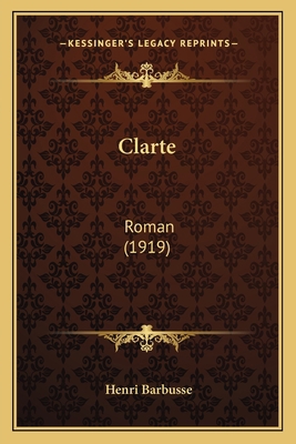 Clarte: Roman (1919) [French] 1167607139 Book Cover