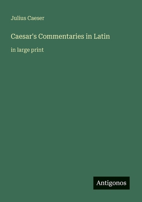 Caesar's Commentaries in Latin: in large print [Italian] 3566001988 Book Cover