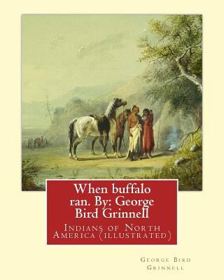 When buffalo ran. By: George Bird Grinnell: Ind... 1539309193 Book Cover