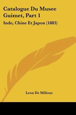 Catalogue Du Musee Guimet, Part 1: Inde, Chine ... [French] 1160336350 Book Cover