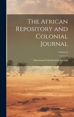 The African Repository and Colonial Journal; Vo... 1020725753 Book Cover